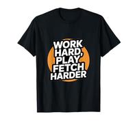 Work Hard, Play Fetch Harder T-Shirt