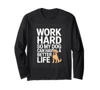 Work Hard So My Dog Can Have A Better Life Funny Dog Lover Long Sleeve T-Shirt