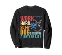 Work Hard So My Dog Can Have A Better Life Nurse Vet Tech Sweatshirt
