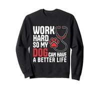 Work Hard So My Dog Can Have A Better Life Nurse Vet Tech Sweatshirt