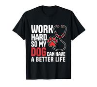 Work Hard So My Dog Can Have A Better Life Nurse Vet Tech T-Shirt