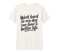 Work Hard So My Dog Can Have A Better Life Office Humor Premium T-Shirt