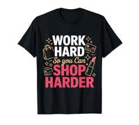 Work Hard So You Can Shop Harder Hustle Motivation - T-Shirt