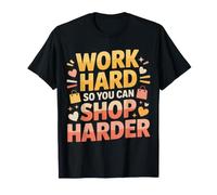 Work Hard So You Can Shop Harder Hustle Motivation ||- T-Shirt