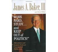 Work Hard, Study...and Keep Out of Politics!: Adventures And Lessons from an Unexpected Political Life