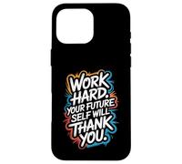 Work Hard, Your Future Self Will Thank You - Motivation Case for iPhone 16 Pro Max