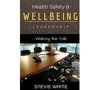 Work Health Safety & Wellbeing Leadership: Walking the Talk