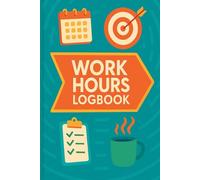 Work Hours Logbook: Simple and Professional Hour Tracking Book for Employees, Contractors, and Freelancers
