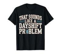 Work Humor Retro Vintage That Sounds Like A Dayshift Problem T-Shirt