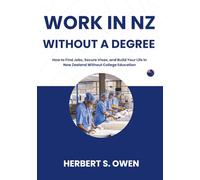 Work in NZ Without a Degree: How to Find Jobs, Secure Visas, and Build Your Life in New Zealand Without College Education (The Smooth Relocation Guides)