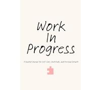 Work in Progress: A Guided Journal for Self-Love, Healing, and Personal Growth with Gratitude Prompts, Mirror Work, and Self-Care Checklists