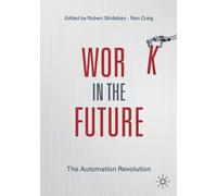 Work in the Future : The Automation Revolution