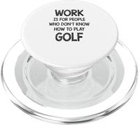 Work is for people who don't know how to play Golf PopSockets PopGrip for MagSafe