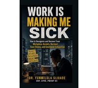 WORK IS MAKING ME SICK: When Anxiety, Exhaustion, and the Pressure to Hold Everything Together Become Too Much (Work, Money, and Career Mental Health)