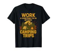 Work is Something I Do In Between Camping Trips Nature Lover T-Shirt