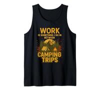 Work is Something I Do In Between Camping Trips Nature Lover Tank Top