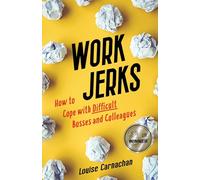 Work Jerks: How to Cope with Difficult Bosses and Colleagues