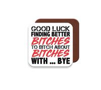 Work Leaving Present for Colleagues - Good Luck Finding Better Bitches to Bitch About Bitches with. Bye - Giftset - Made by MUGGZ in The UK