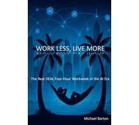 Work Less, Live More: The Real DEAL Four-Hour Workweek in the AI Era