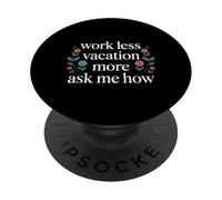 Work Less Vacation More Ask Me How Travel Freedom - PopSockets Adhesive PopGrip