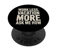 Work Less Vacation More Ask Me How Travel Freedom |- PopSockets Adhesive PopGrip