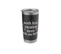 Work Less Vacation More Ask Me How Travel Freedom - Stainless Steel Insulated Tumbler