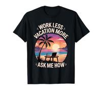 Work Less Vacation More Ask Me How Travel Freedom - T-Shirt