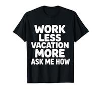 Work Less Vacation More Ask Me How Travel Freedom |- T-Shirt