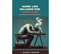 Work Life Balance for Young Men: Overcoming Burnout and Mastering Self Care