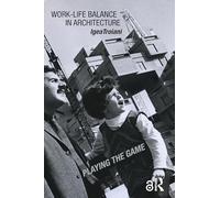 Work-Life Balance in Architecture : Playing the Game