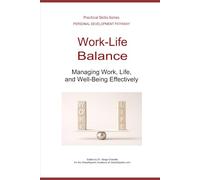 Work-Life Balance: Managing Work, Life, and Well-Being Effectively (Personal Development Pathway - Practical Skills Series)