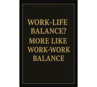 WORK-LIFE BALANCE? MORE LIKE WORK-WORK BALANCE: Funny Office Notebook with Lined Pages - Sarcastic Gift for Coworkers, Bosses & Everyday Madness