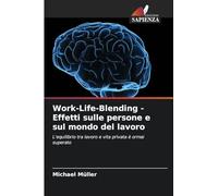 Work-Life-Blending - Effetti sulle persone e sul mondo del lavoro: L'equilibrio tra lavoro e vita privata è ormai superato