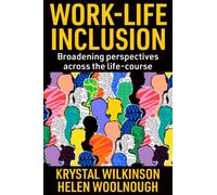 Work-Life Inclusion : Broadening perspectives across the life-course