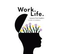 Work. Life. : Lessons from leaders