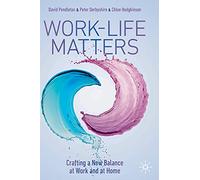 Work-Life Matters: Crafting a New Balance at Work and at Home