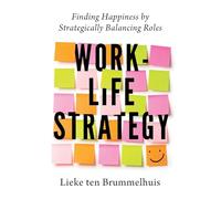 Work-Life Strategy: Finding Happiness by Strategically Balancing Roles