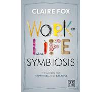 Work/Life Symbiosis: The Model for Happiness and Balance