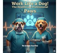 Work Like A Dog! The Healthcare Professional Paws: A Funny Dog-Themed Adult Coloring Book for Nurses, Doctors & Everyday Healthcare Heroes (Work Like a Dog! Coloring Collection)