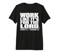 Work Like It's for The Lord Colossians 3:23 Premium T-Shirt