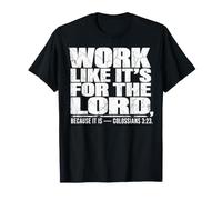 Work Like It's for The Lord Colossians 3:23 T-Shirt