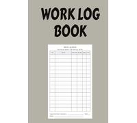 WORK LOG BOOK: Daily Timesheet & Job Site Tracker (5.5"×8.5", 120 Pages) - DATE • LOCATION • START TIME • END TIME • BREAK • TOTAL - 15 Rows/Page, Signature & Notes