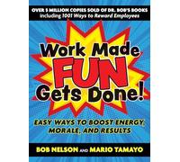 Work Made Fun Gets Done!: Easy Ways to Boost Energy, Morale, and Results