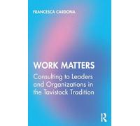 Work Matters: Consulting to leaders and organizations in the Tavistock tradition