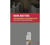 Work Matters: Critical Reflections on Contemporary Work: 7 (Critical Perspectives on Work and Employment)