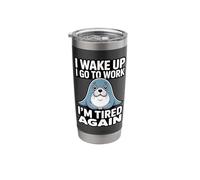 Work Meme I Wake Up I Go to Work I'm Tired Again Seal Stainless Steel Insulated Tumbler