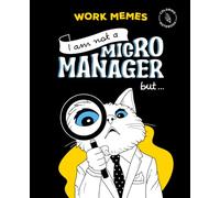 Work memes. I am not a Micro manager, but... Hilarious large print coloring book for adults with additional ruled lines for taking notes. Sarcastic gag gift for co-workers.