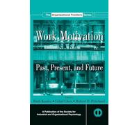 Work Motivation: Past, Present and Future (SIOP Organizational Frontiers Series)