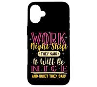 Work Night Shift They Said Funny Quote Overnight Nurse Case for iPhone 16 Plus