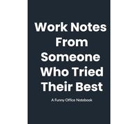 Work Notes From Someone Who Tried Their Best: A Funny Work Notebook - Perfect gift for coworkers, managers, Secret Santa gifts